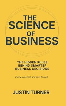 The Science of Business Why science holds the answers to our business problems