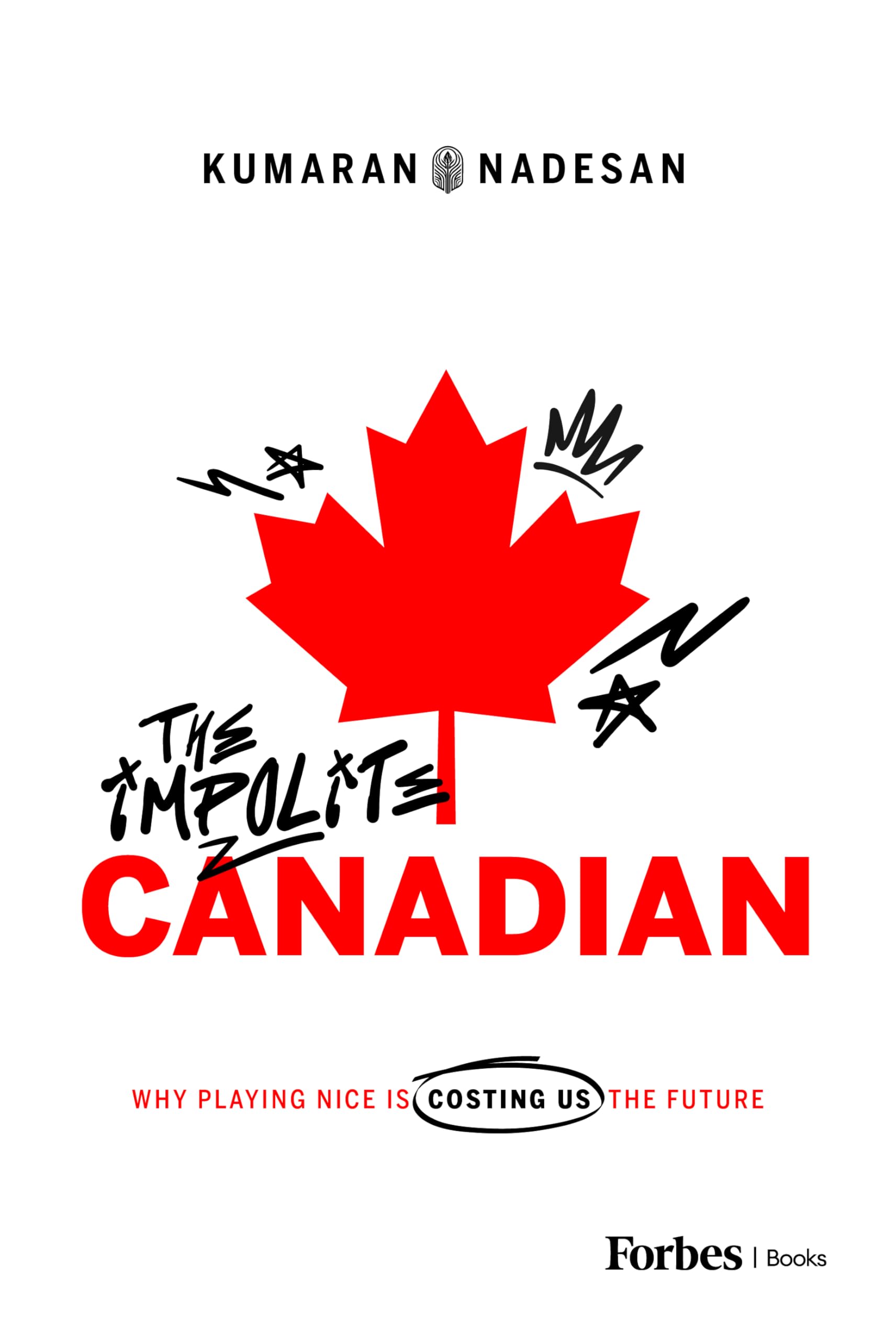 The Impolite Canadian: Why Playing Nice Is Costing Us the Future
