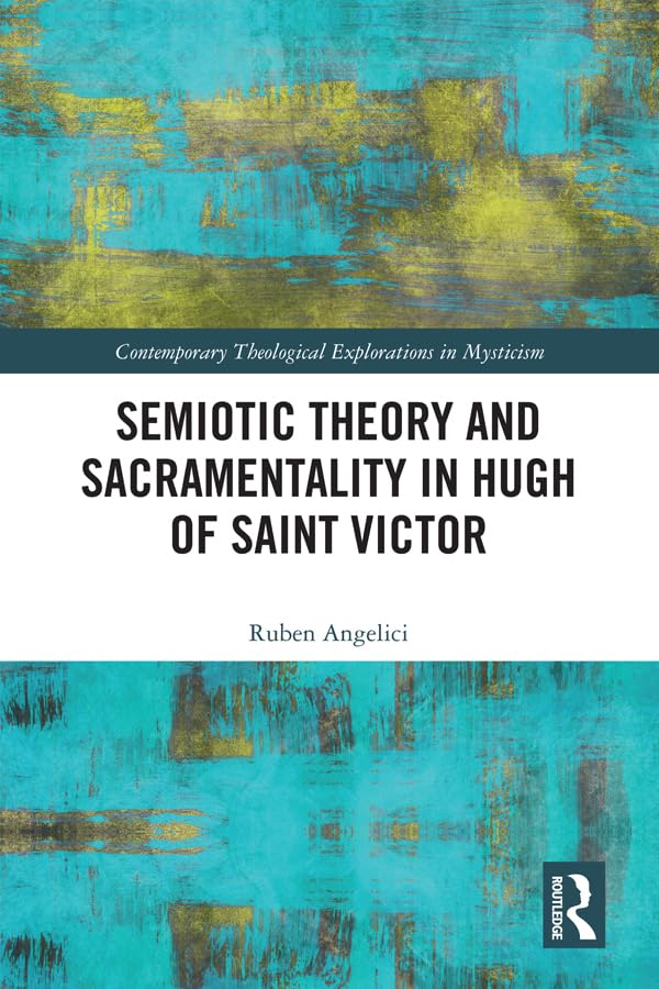 Semiotic Theory and Sacramentality in Hugh of Saint Victor (Contemporary Theological Explorations in Mysticism)      1st Edition, Kindle Edition