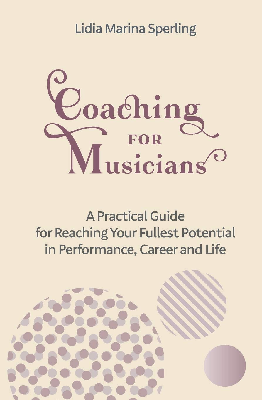 Coaching for Musicians: A Practical Guide for Reaching Your Fullest Potential in Performance, Career and Life