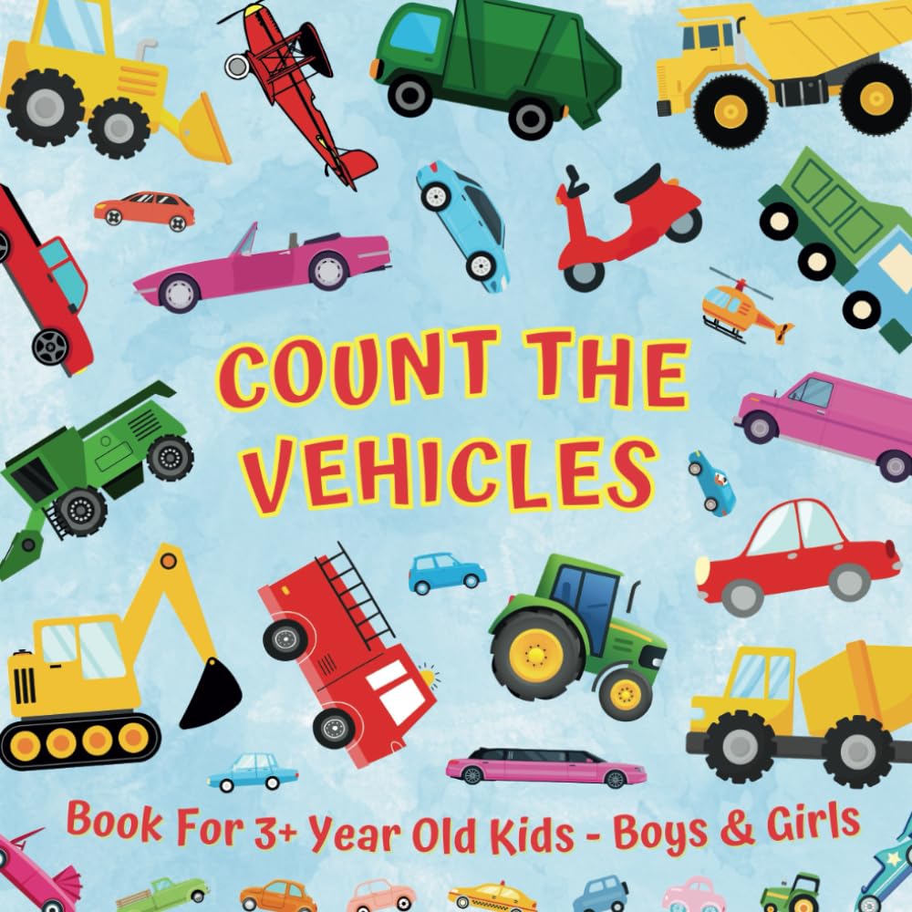 Count The Vehicles Book For 3+ Year Old Kids - Boys & Girls: Children Search And Find Things That Go | Picture Puzzles To Spy Cars, Trucks, Tractors, ... | Counting Activities For Preschoolers
