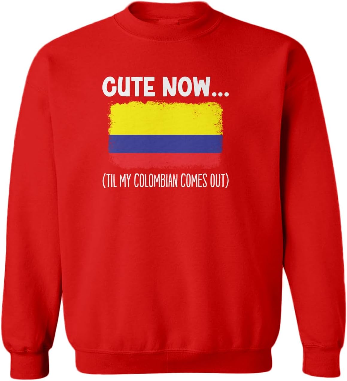 Cute Now… Til My Colombian Comes Out Toddler Fleece Crewneck Sweater