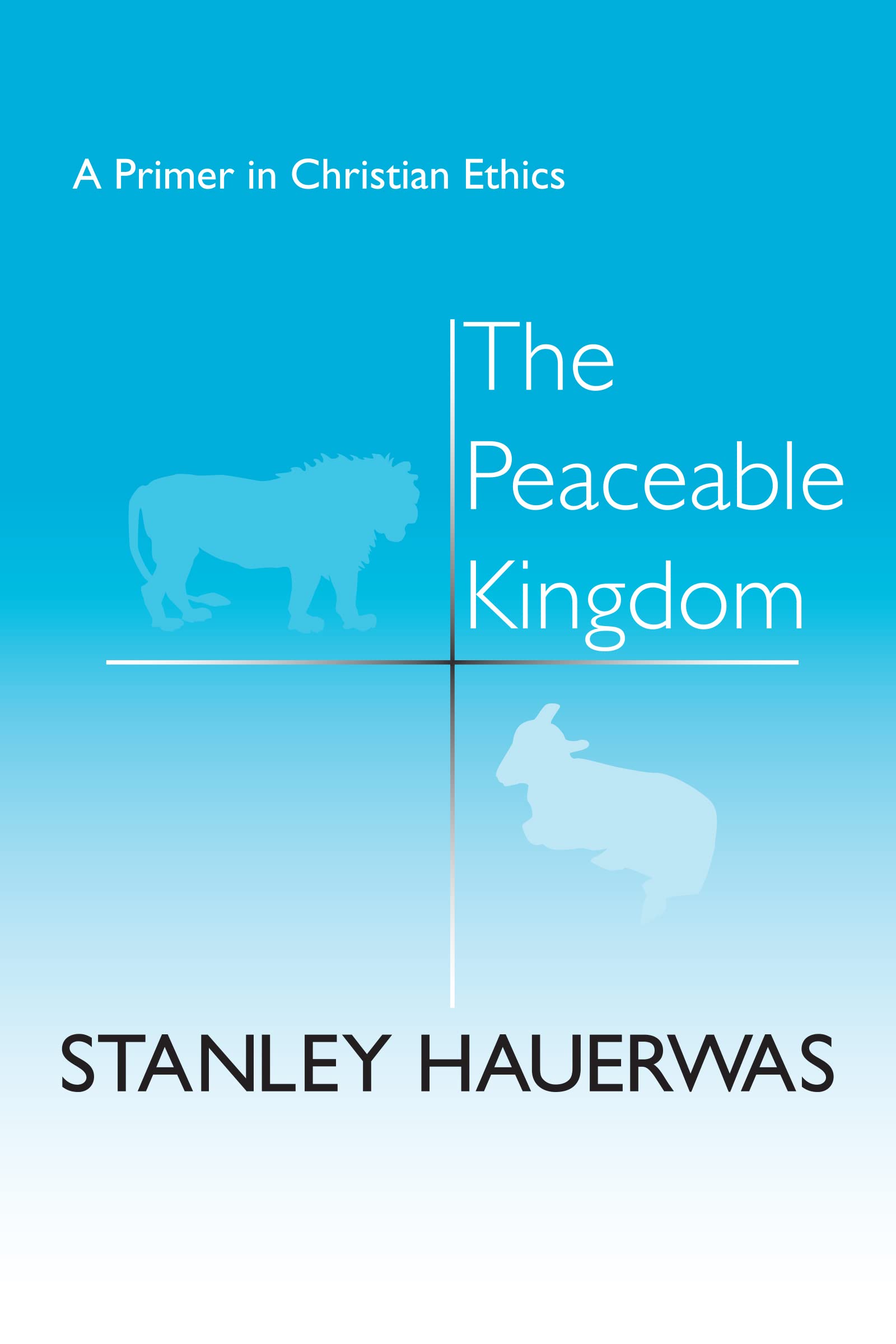 The The Peaceable Kingdom: A Primer in Christian Ethics