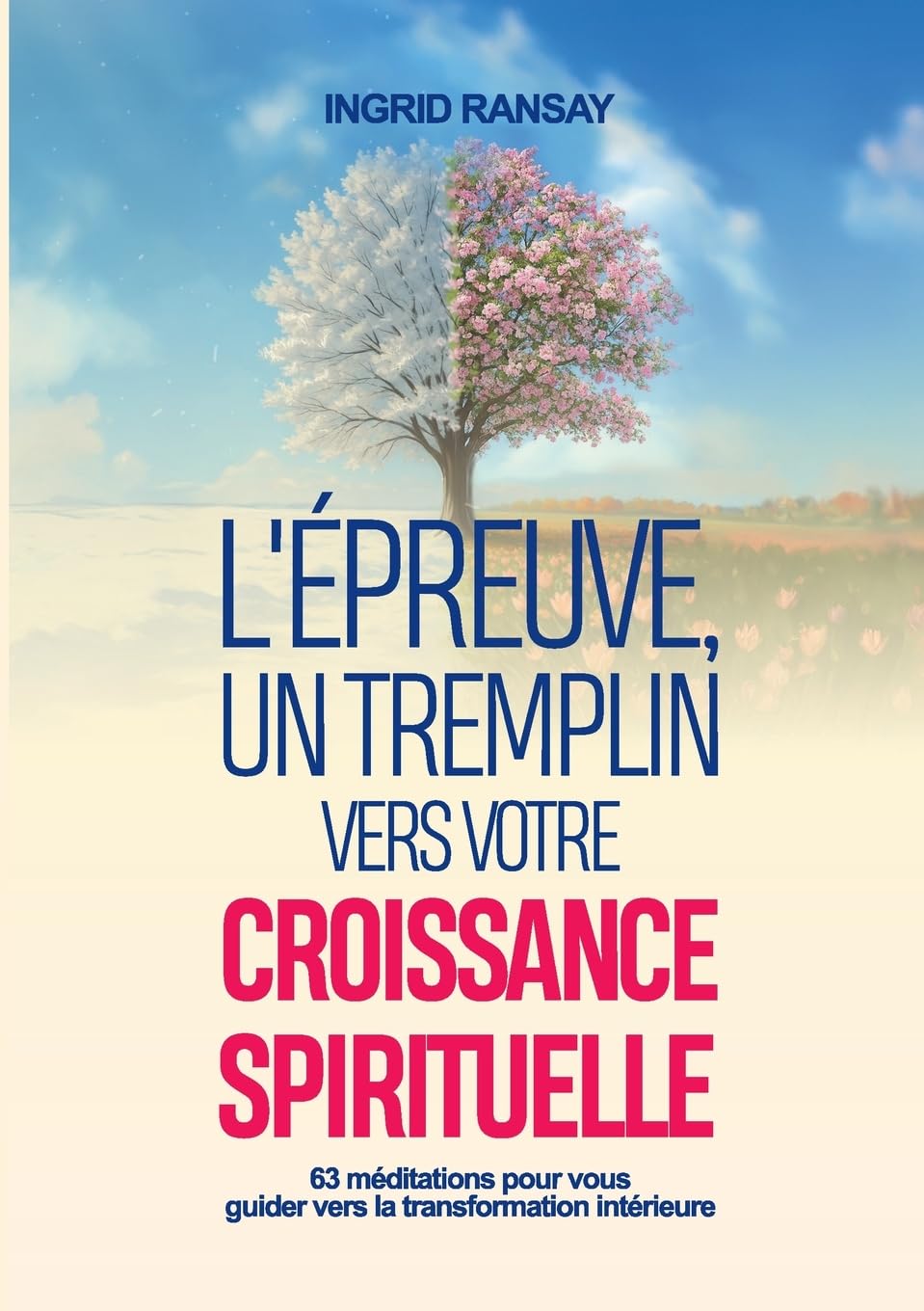 L’ÉPREUVE : UN TREMPLIN VERS VOTRE CROISSANCE SPIRITUELLE: 63 méditations pour vous guider vers la transformation intérieure