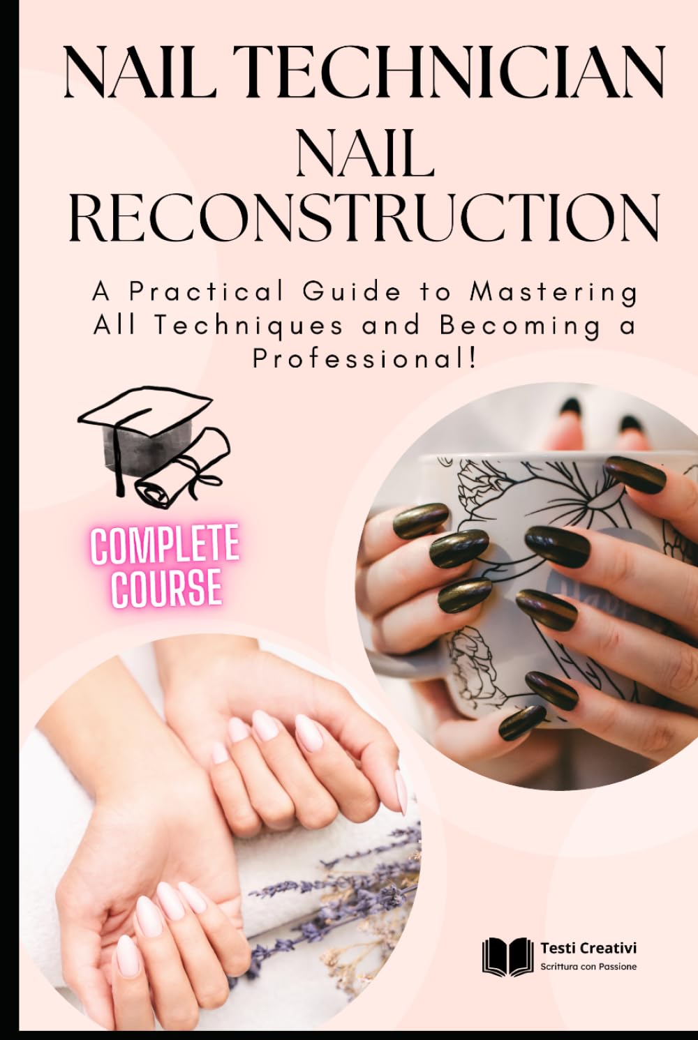 Nail Technician and Nail Reconstruction: A Practical Guide to Mastering All Techniques and Becoming a Professional! (Nail Technology and Nail Reconstruction – Professional Series)