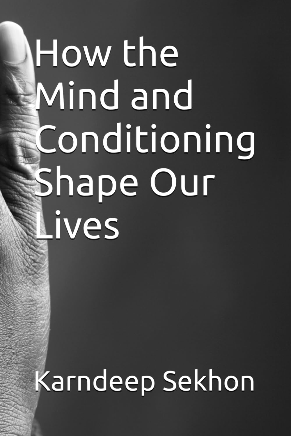 How the Mind and Conditioning Shape Our Lives