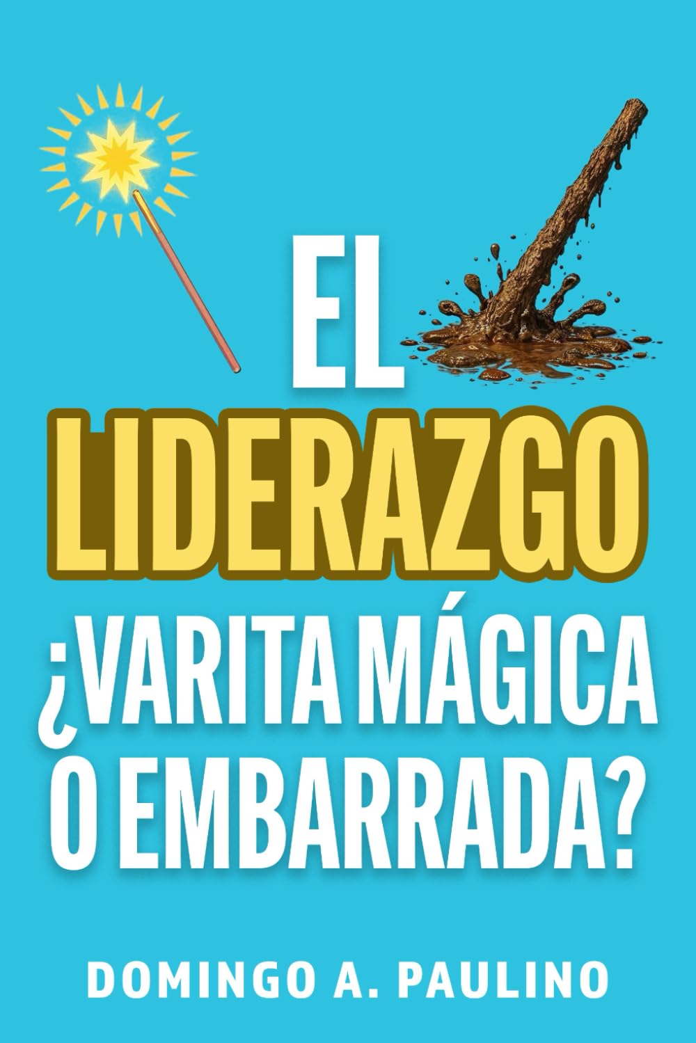 El Liderazgo, ¿Varita Mágica o Embarrada?