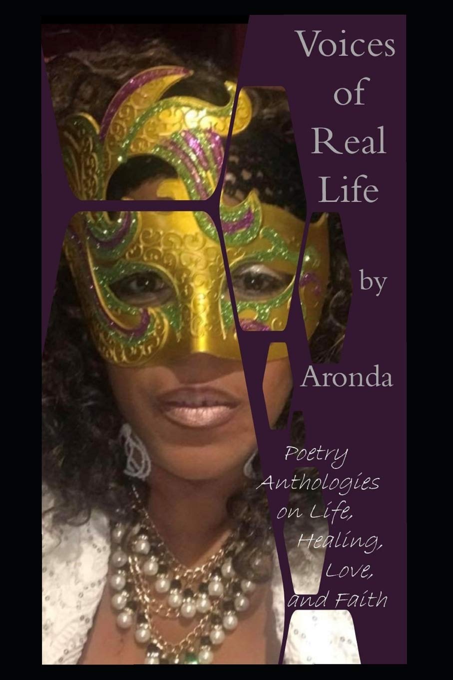 Voices of Real Life by Aronda: Poetry Anthologies on Life, Healing, Love, and Faith