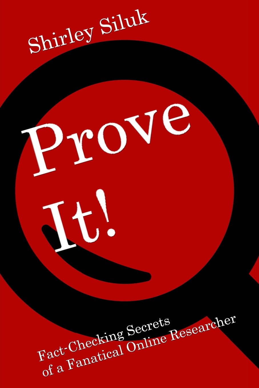 Prove It!: Fact-Finding Secrets of a Fanatical Online Researc