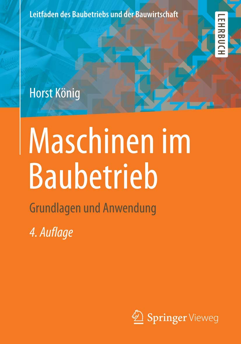Maschinen im Baubetrieb: Grundlagen und Anwendung (Leitfaden des Baubetriebs und der Bauwirtschaft)