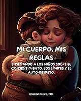 Vista 1 de Mi Cuerpo, Mis Reglas Enseñando a los Niños sobre el Consentimiento, los Límites y el Auto-Respeto. (Spanish Edition)