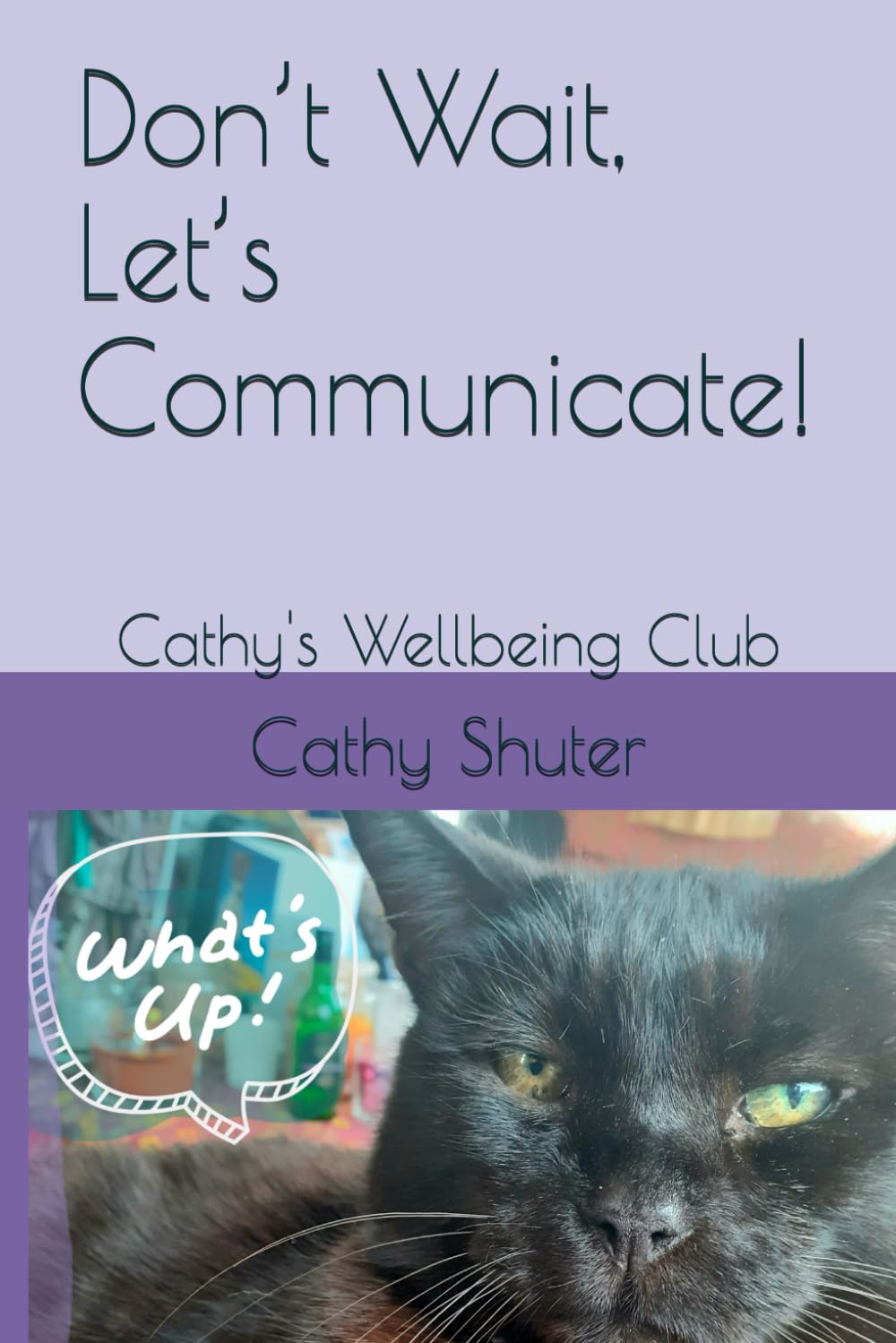 Don’t Wait, Let’s Communicate!: Cathy's Wellbeing Club