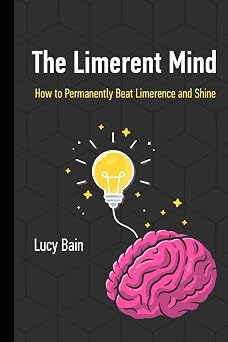The Limerent Mind: How to Permanently Beat Limerence and Shine (Limerence Recovery)