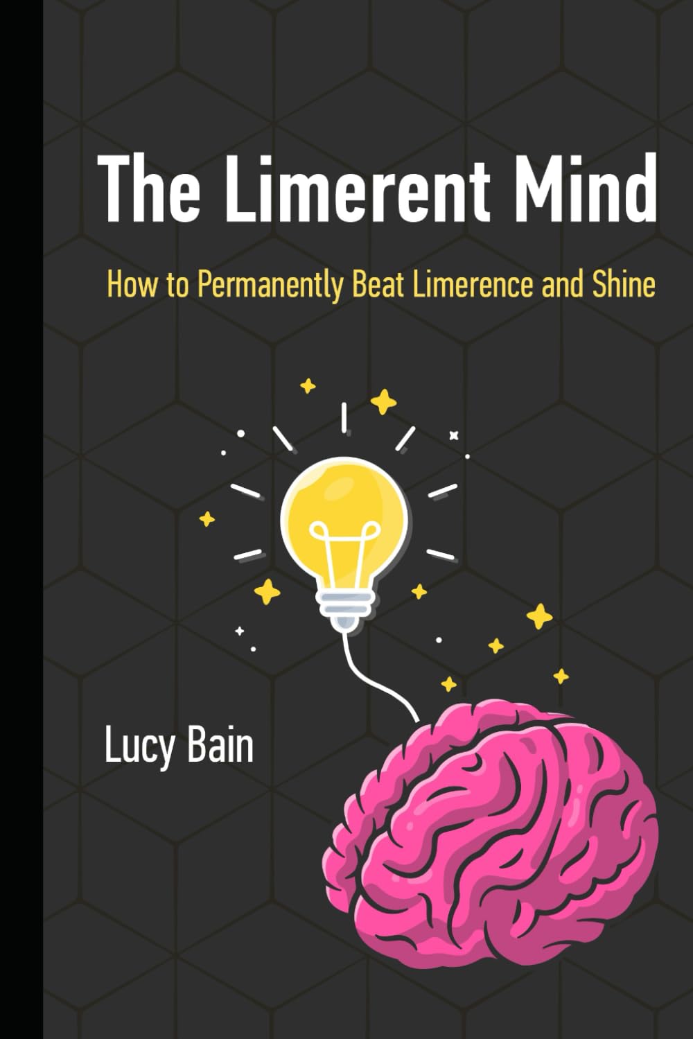 The Limerent Mind: How to Permanently Beat Limerence and Shine: 1 (Limerence Recovery)