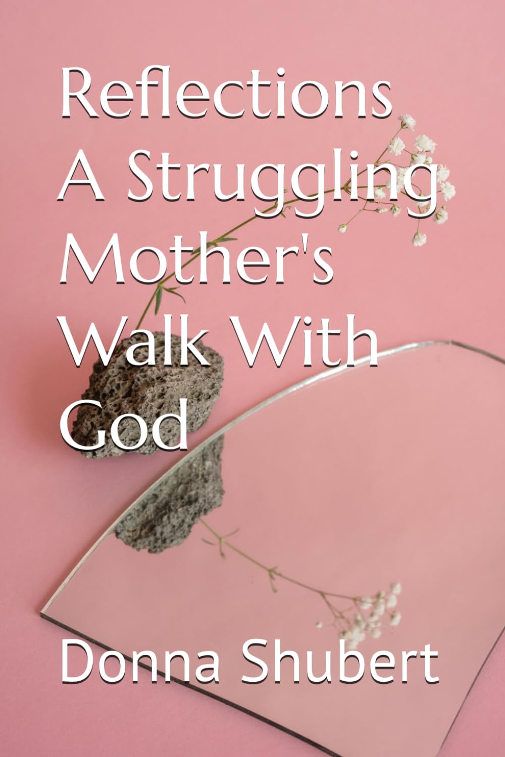 Reflections A Struggling Mother's Walk With God