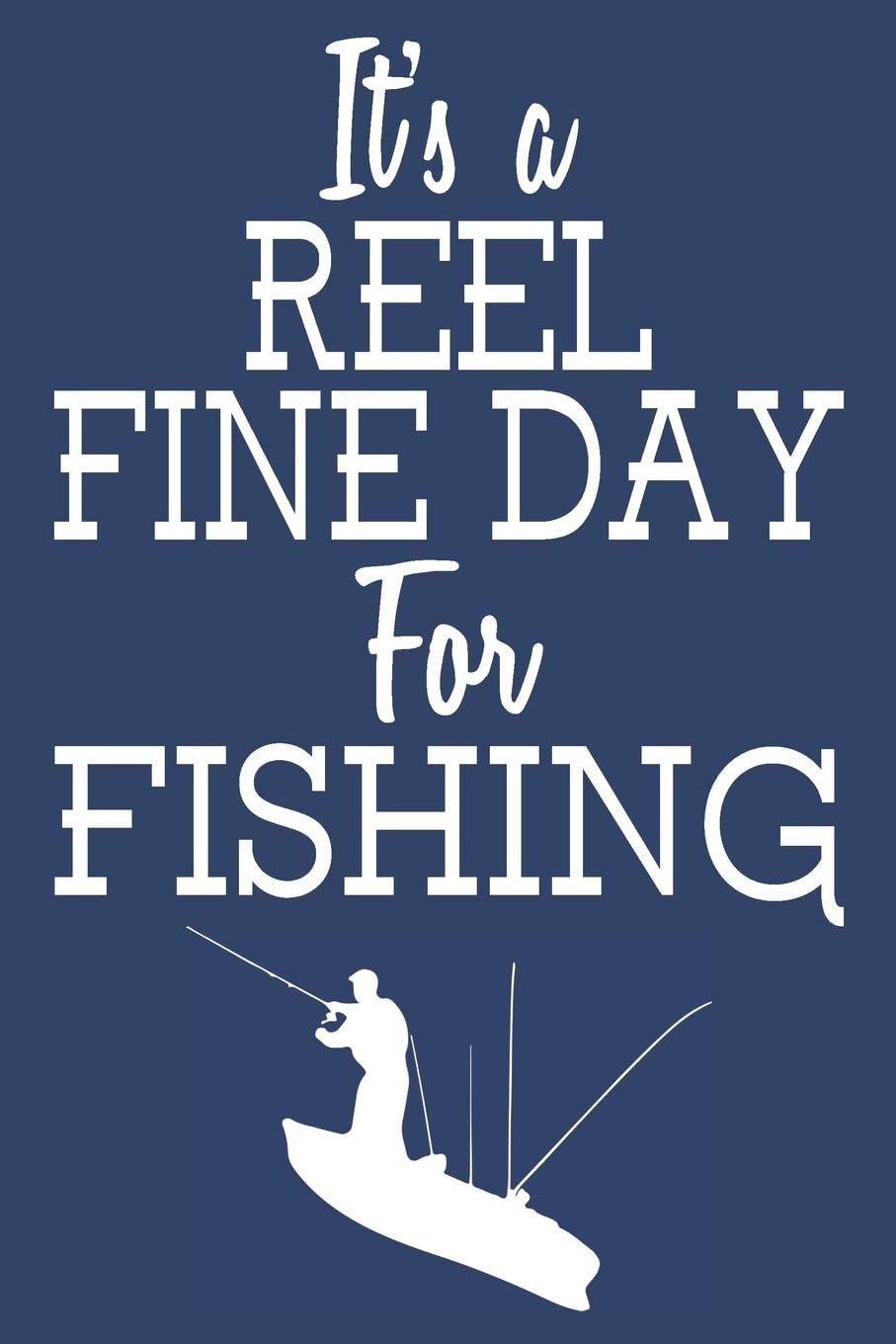 It's A Reel Fine Day For Fishing: Fishing Field Book