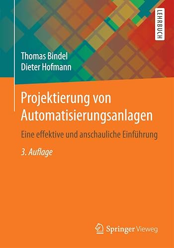 Projektierung von Automatisierungsanlagen: Eine effektive und anschauliche Einführung