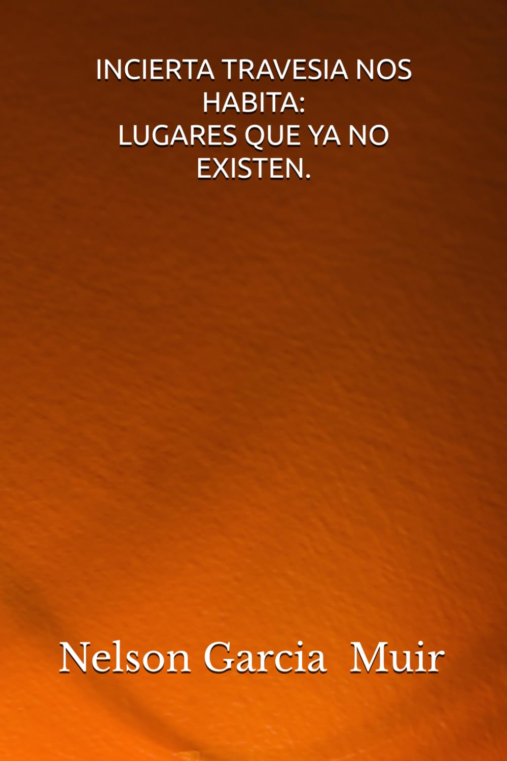 INCIERTA TRAVESIA NOS HABITA: lugares que ya no existen: 4 (Memoria y Origen)
