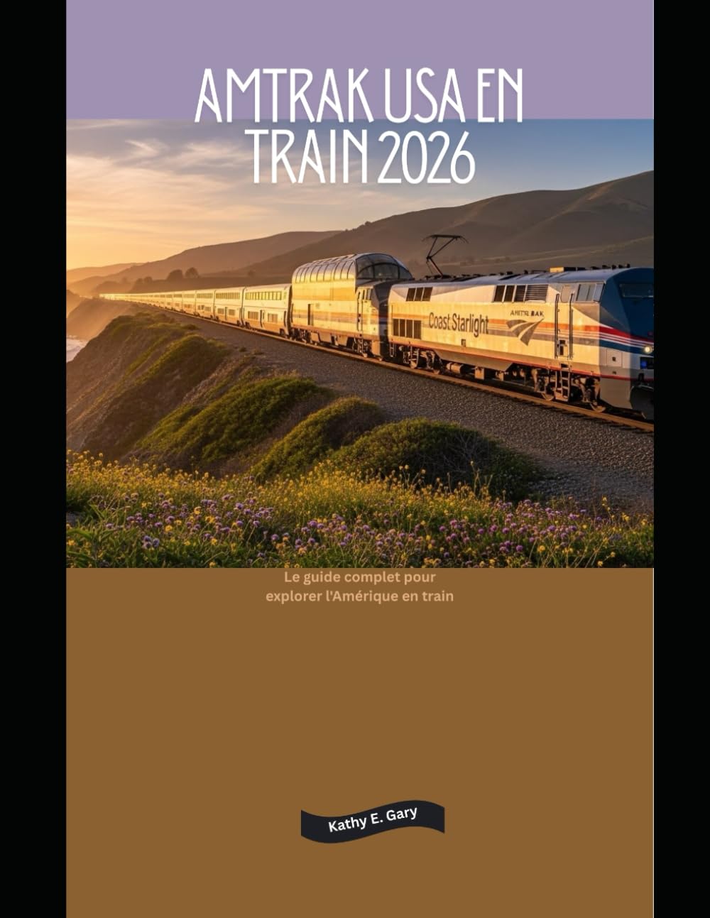Amtrak USA en train 2026: Le guide complet pour explorer l'Amérique en train: 2 (Explore the World by Train in 2026)