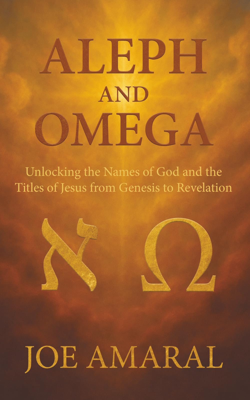 Aleph and Omega: Unlocking the Names of God and the Titles of Jesus from Genesis to Revelation