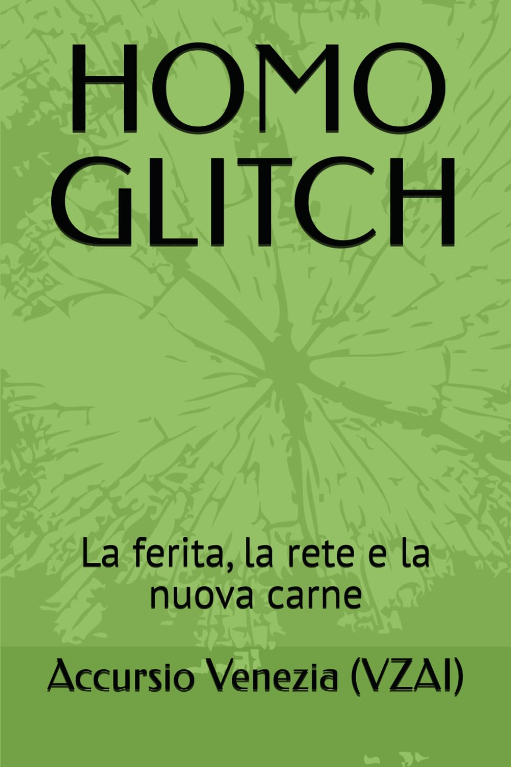 HOMO GLITCH: La ferita, la rete e la nuova carne: 1 (Collana Spazio Latente)