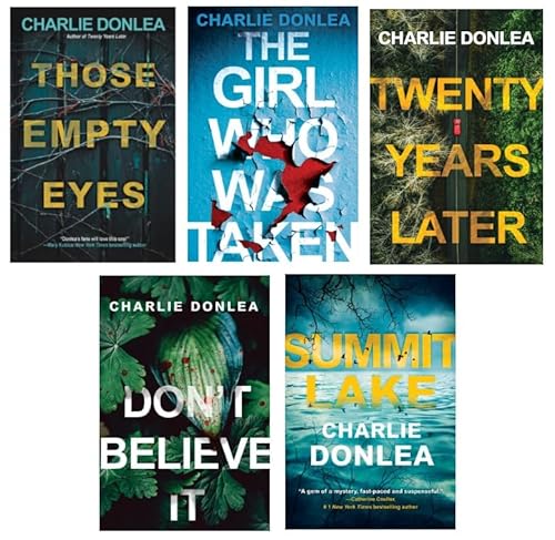 Charlie Donlea Bestselling 5-Book Set - Those Empty Eyes, The Girl Who Was Taken, Twenty Years Later, Don't Believe It, Summit Lake - Gripping Psychological Thrillers & Twisty Crime Mysteries