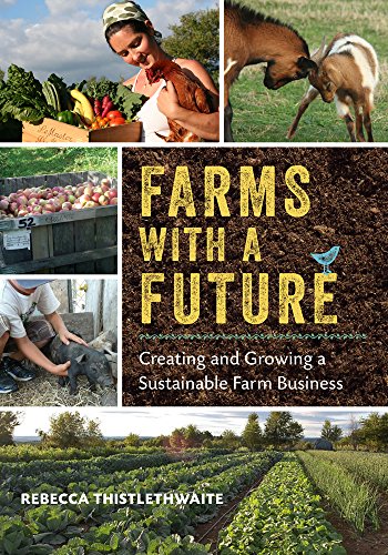  Farms with a Future: Creating and Growing a Sustainable Farm Business livre En ligne