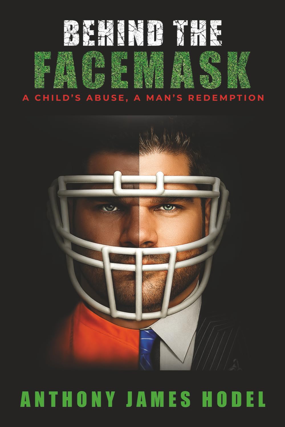 Behind the Facemask: A Child's Abuse, a Man's Redemption