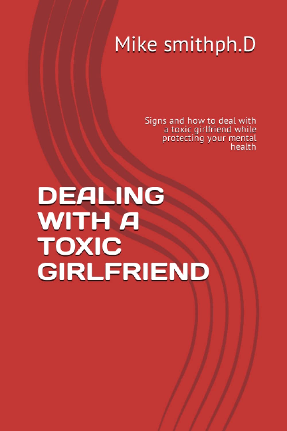 DEALING WITH A TOXIC GIRLFRIEND: Signs and how to deal with a toxic girlfriend while protecting your mental health