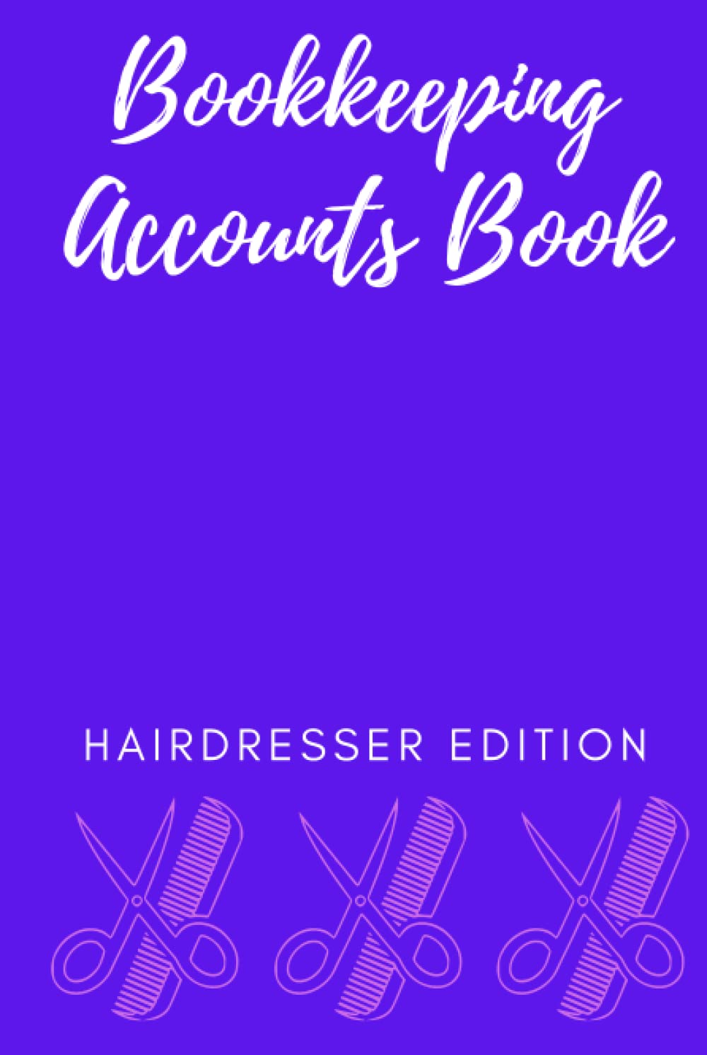 Bookkeeping Accounts Book Hairdresser Edition: Bookkeeping Book, Hairdresser Journal, Account Journal, Accounting Ledger, Size 6x9 inch, 120 Pages