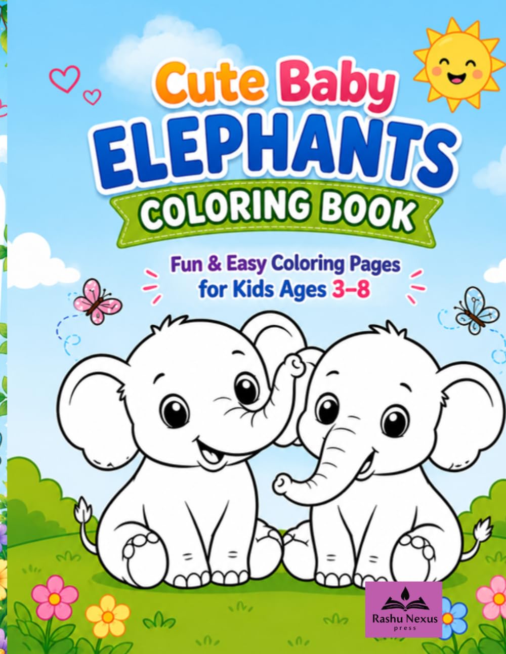 Cute Baby Elephants Coloring Book: Adorable and Easy Elephant Coloring Pages for Kids Ages 3–8