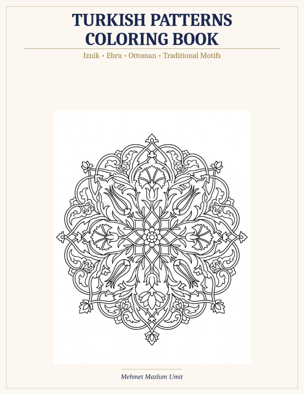 Turkish Patterns Coloring Book: 50 Traditional Motifs Featuring Iznik Tiles, Ebru Marbling and Ottoman Designs for Adults