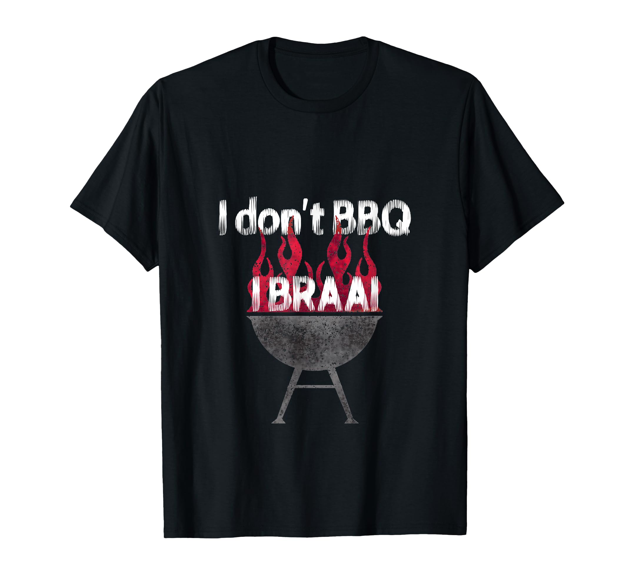 I don't BBQ I Braai T Shirt for South Africans T-Shirt