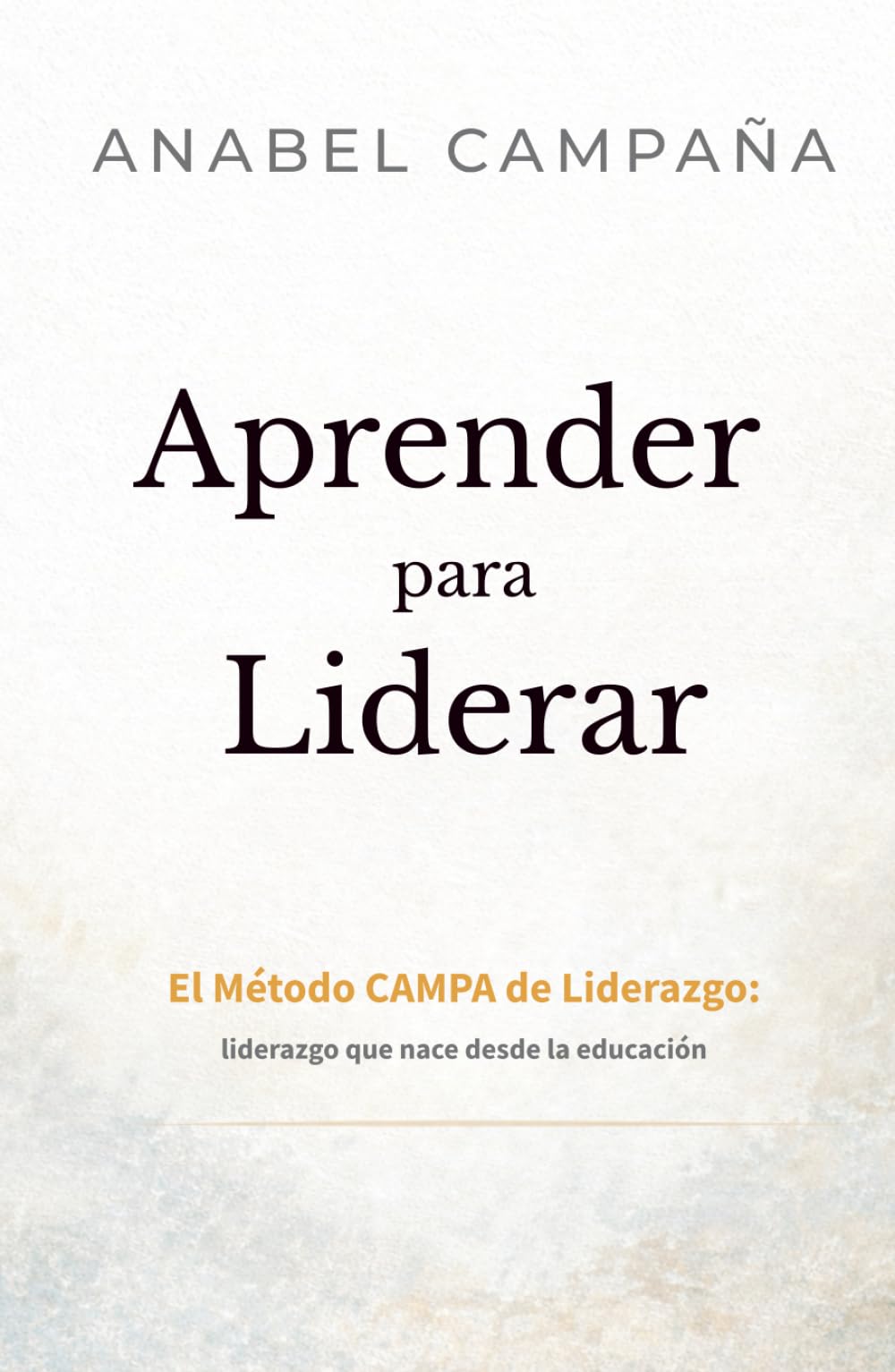 Aprender para Liderar: El Método CAMPA de Liderazgo: liderazgo que nace desde la educación