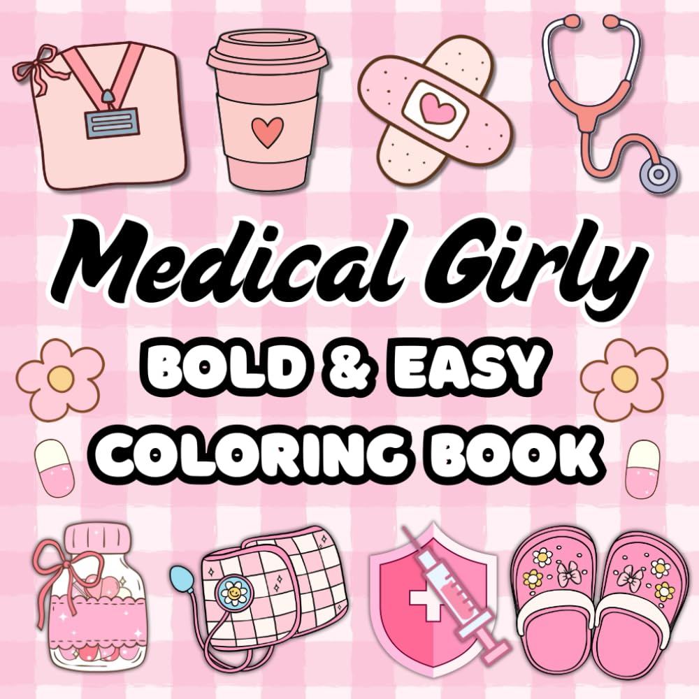Medical Girly Coloring Book: 50 Bold & Easy Calming Designs For Doctors Nurses & Medical Students For Relaxation & Stress Relief