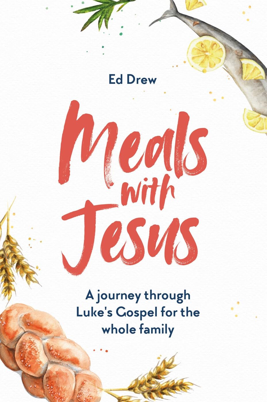 Meals With Jesus: A Journey Through Luke's Gospel for the Whole Family-Ed Dre