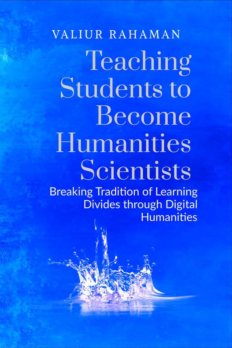 Teaching Students to Become Humanities Scientists: Breaking Tradition of Learning Divides through Digital Humanities