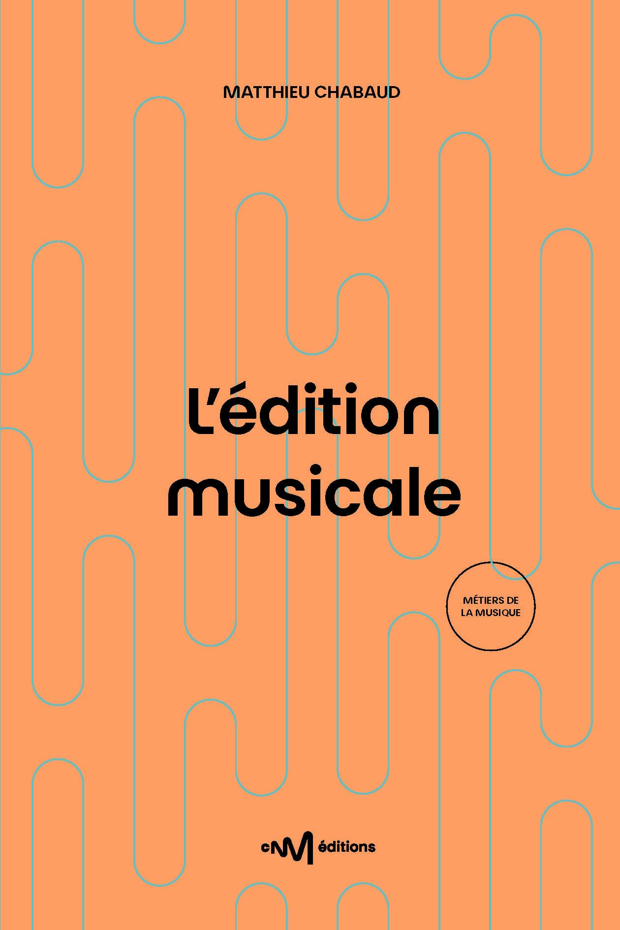 L'édition musicale: Guide pratique à destination des éditeurs et éditrices de musique