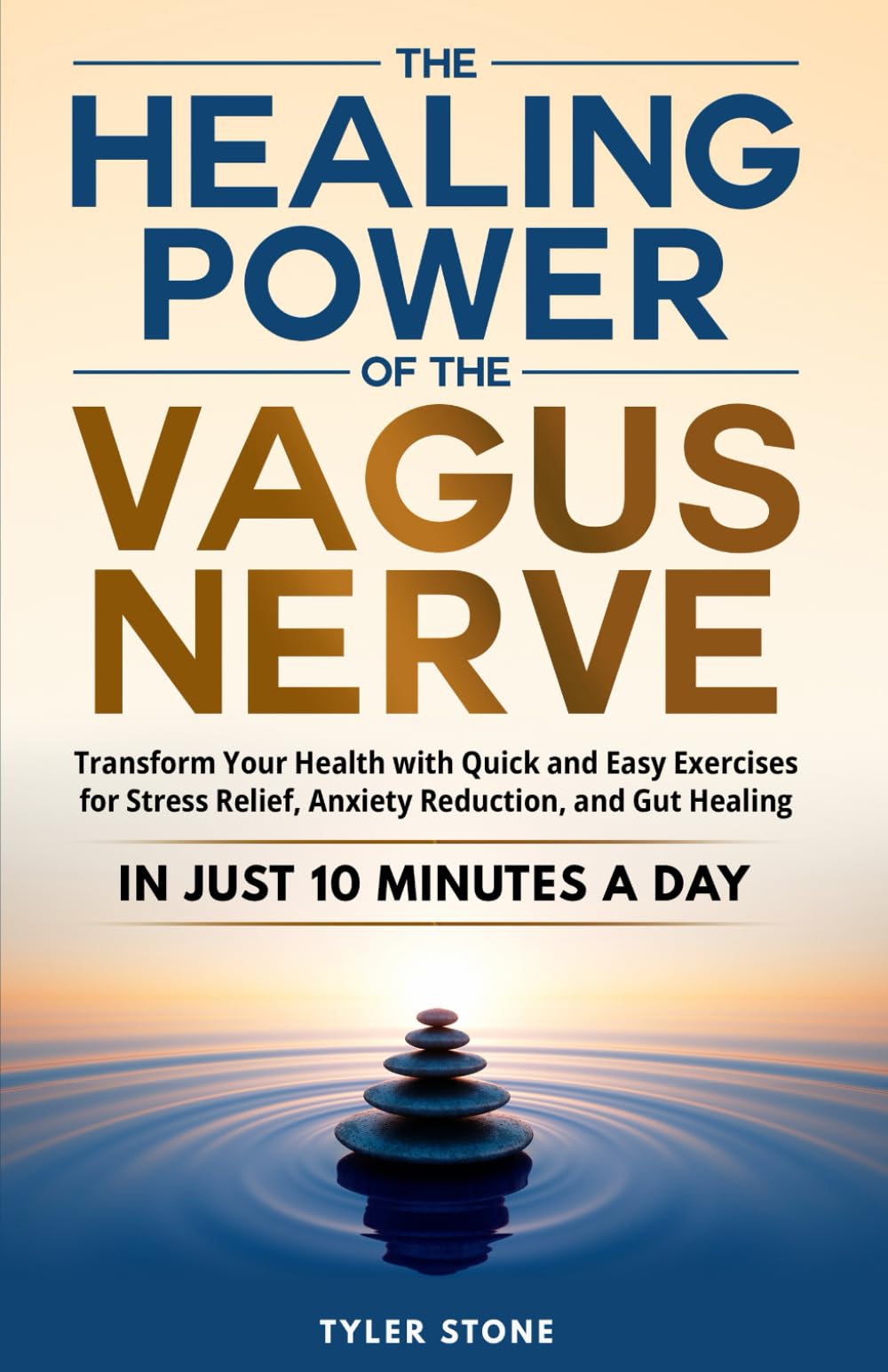 The Healing Power of The Vagus Nerve: Transform Your Health with Quick and Easy Exercises for Stress Relief, Anxiety Reduction, and Gut Healing in Just 10 Minutes a Day