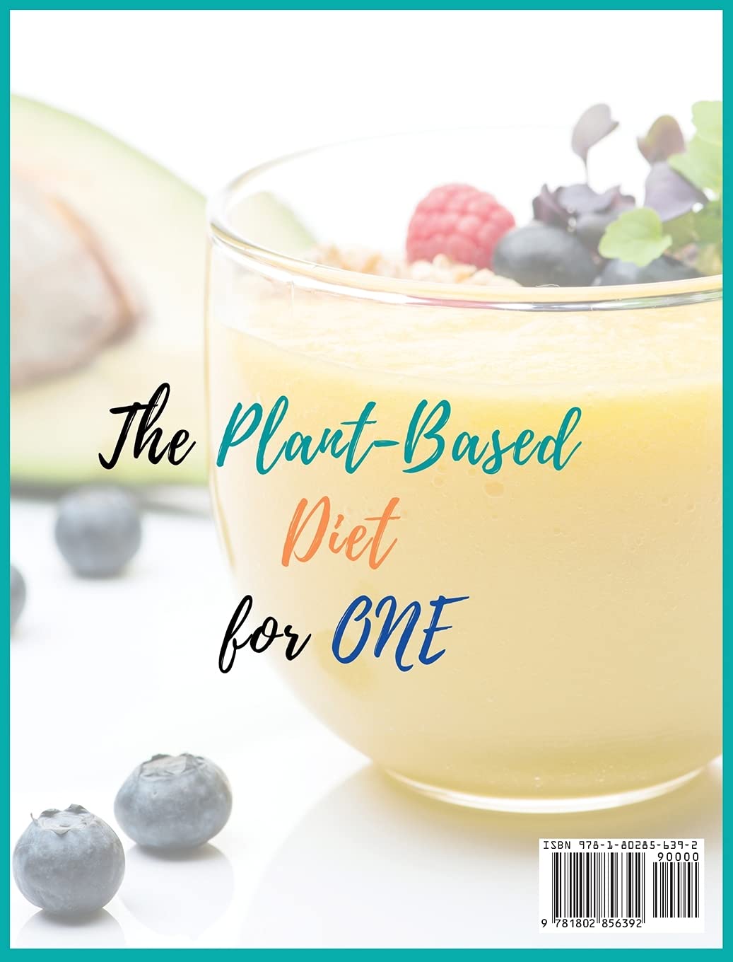 The Plant-Based Diet for One: COOKBOOK + DIET EDITION-The Revolutionary Recipe Book with Easy and Tasty Recipes for Healthy Lifestyle and Smart ... of 120+ Vegan and Vegetarian Recipes!! (4)