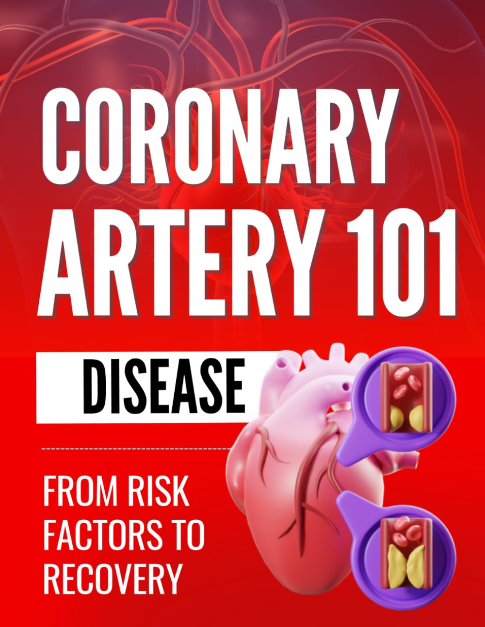 Coronary Artery Disease 101: From Risk Factors to Recovery