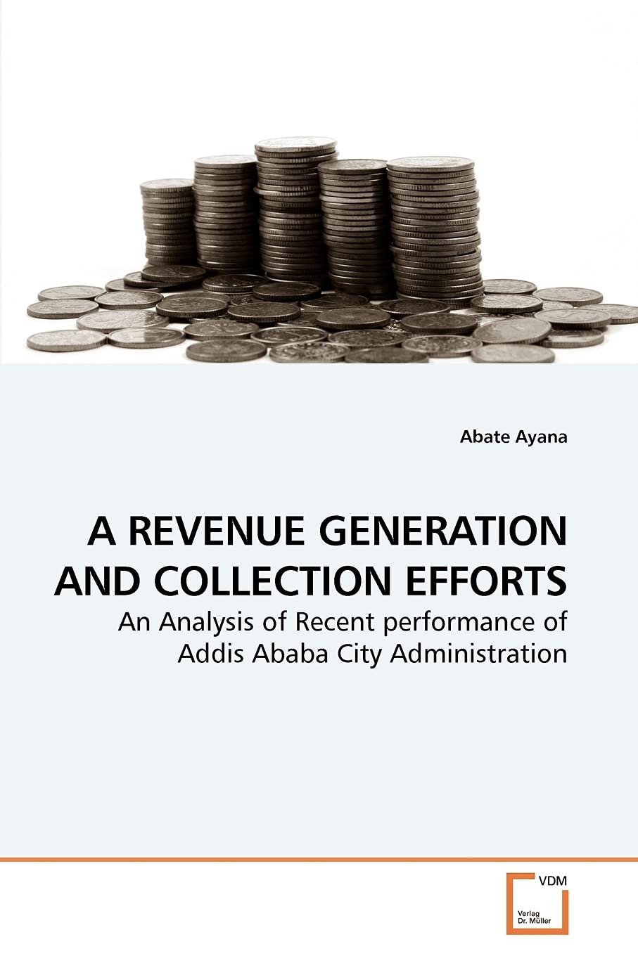 A Revenue Generation and Collection Efforts: An Analysis of Recent performance of Addis Ababa City Administration