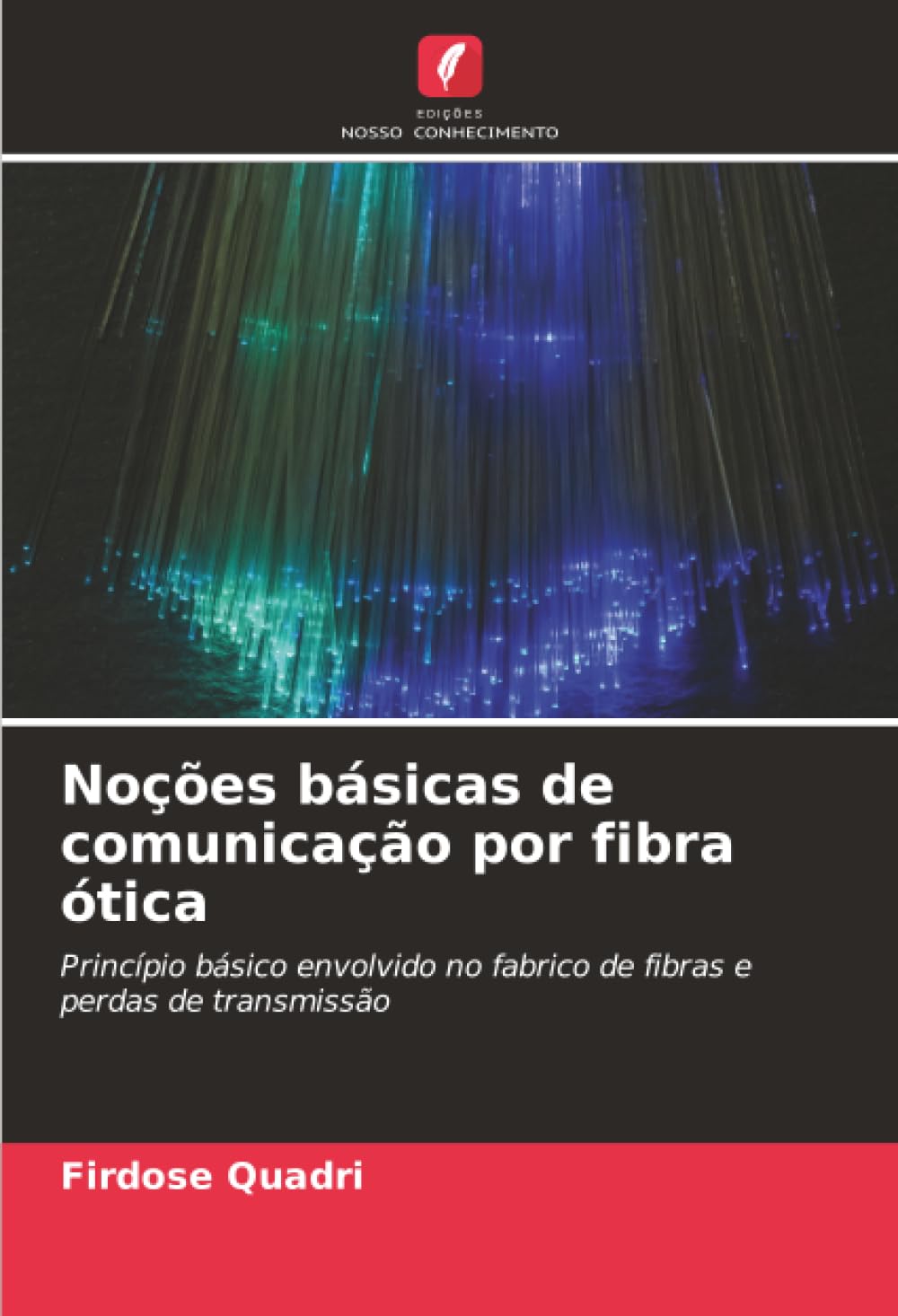 Noções básicas de comunicação por fibra ótica: Princípio básico envolvido no fabrico de fibras e perdas de transmissão