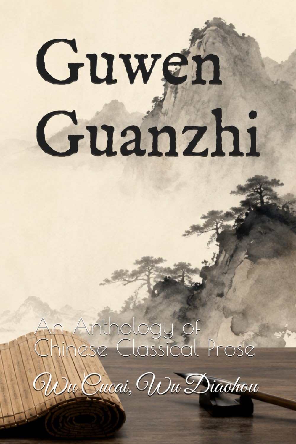Guwen Guanzhi: An Anthology of Chinese Classical Prose