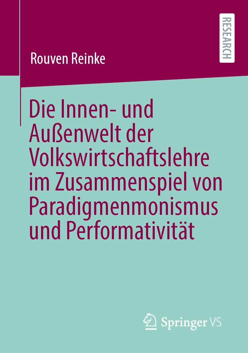 Die Innen- und Außenwelt der Volkswirtschaftslehre im Zusammenspiel von Paradigmenmonismus und Performativität