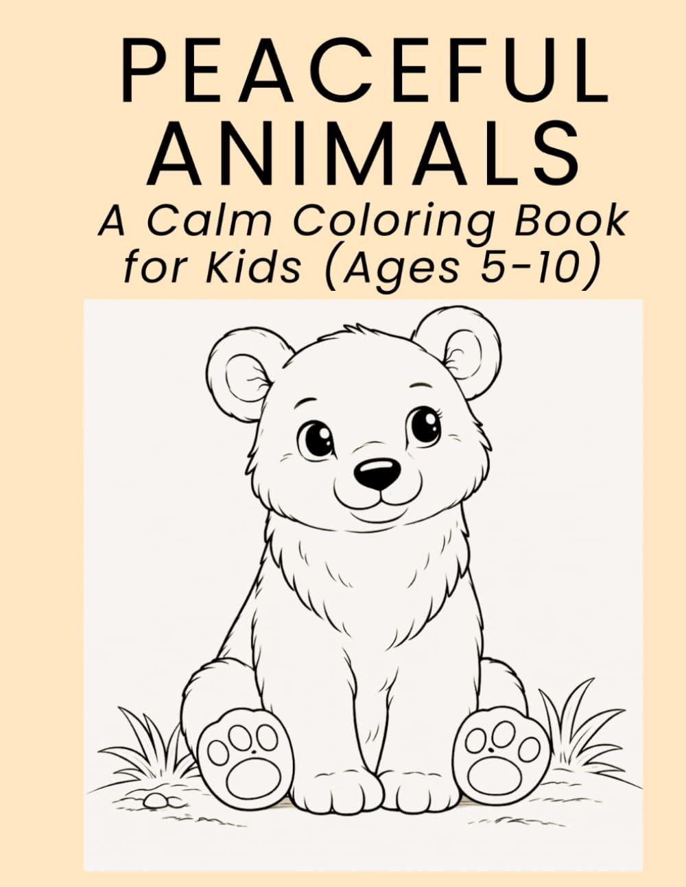 PEACEFUL ANIMALS: A Calm Coloring Book for Kids (Ages 5-10)