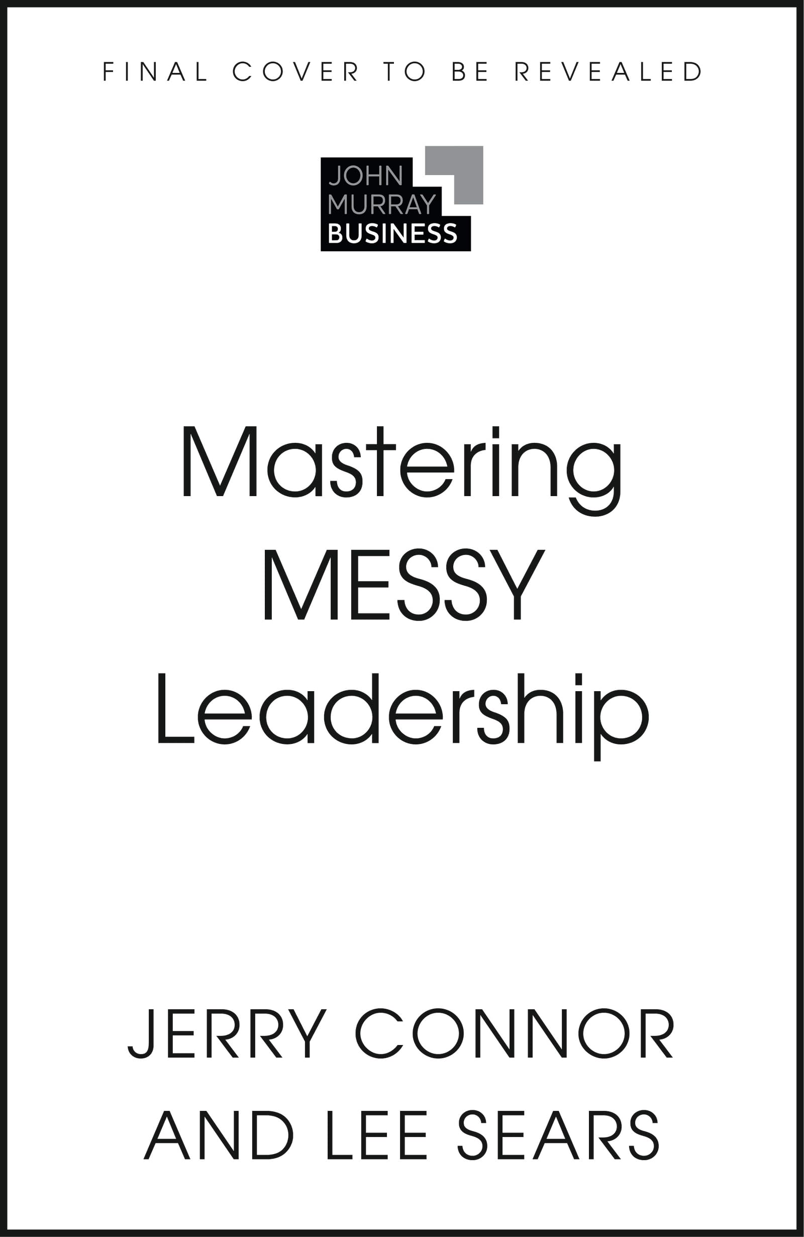 Mastering MESSY Leadership: Cut through complexity and lead with clarity