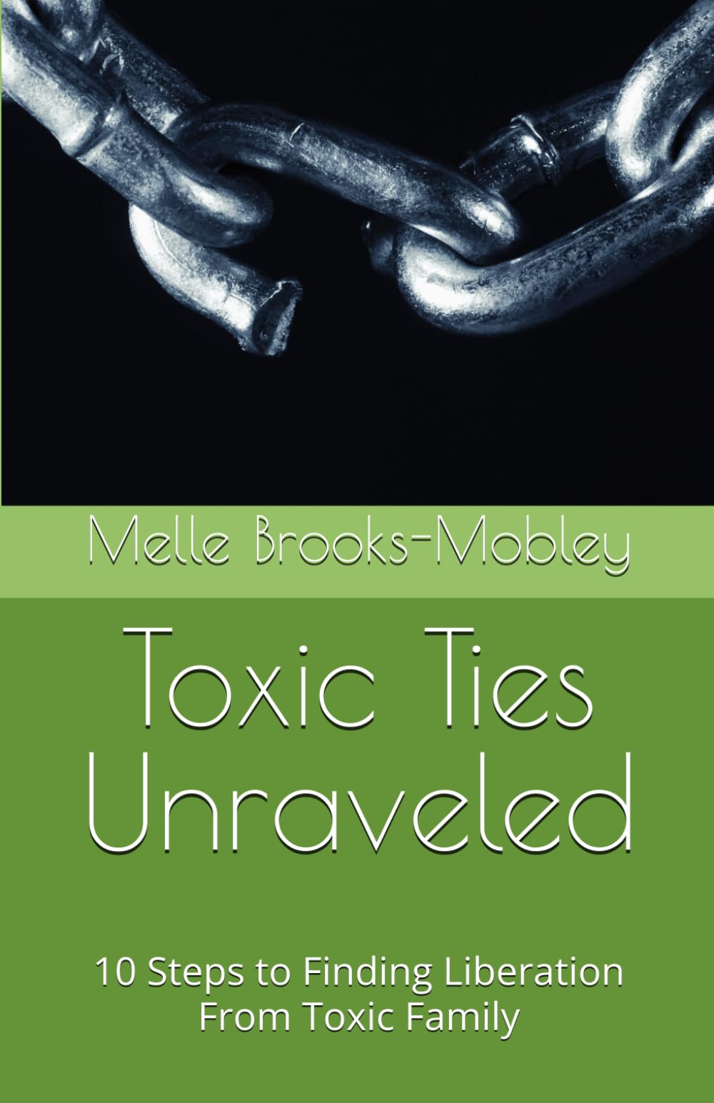 Toxic Ties Unraveled: 10 Steps to Finding Liberation From Toxic Family