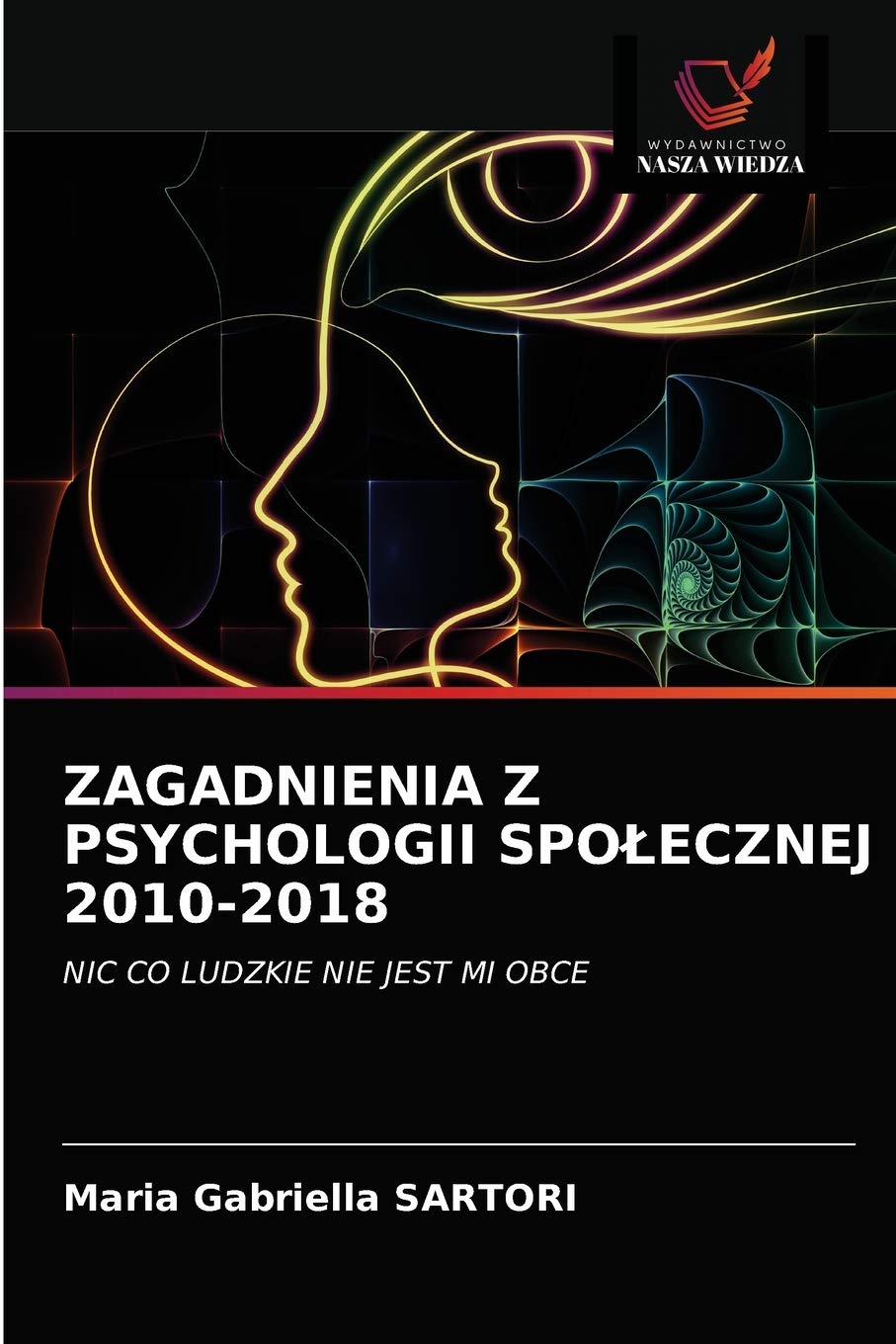 ZAGADNIENIA Z PSYCHOLOGII SPOŁECZNEJ 2010-2018: NIC CO LUDZKIE NIE JEST MI OBCE