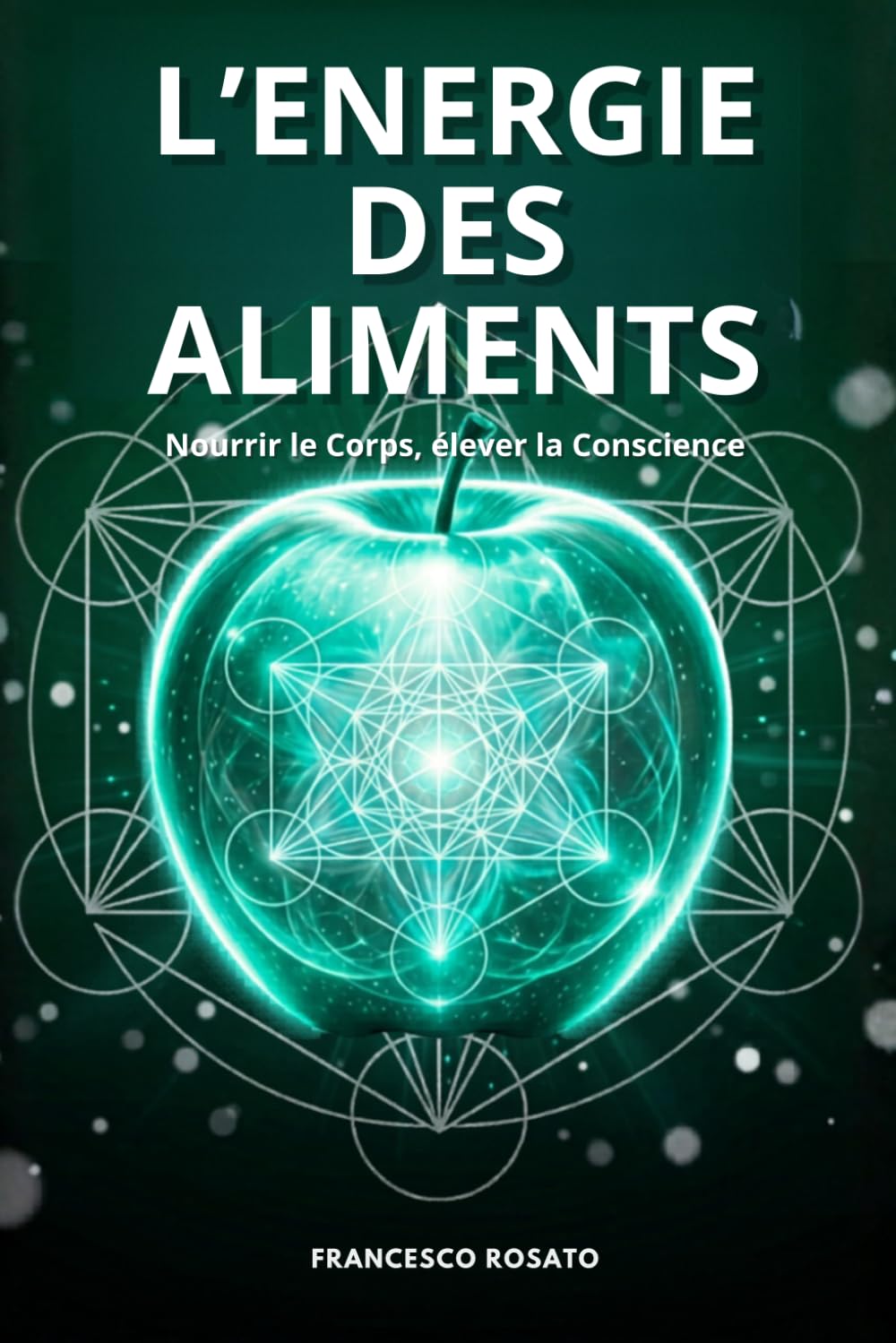 L'Energie des Aliments: Nourrir le Corps, élever la Conscience